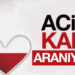 ACİL KAN ARANIYOR