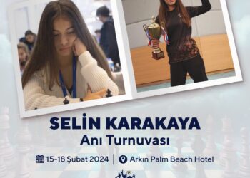 “SELİN KARAKAYA ANI SATRANÇ TURNUVASI” 15-18 ŞUBAT’TA YAPILIYOR