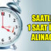 PAZAR GÜNÜ SAATLER BİR SAAT İLERİ ALINACAK